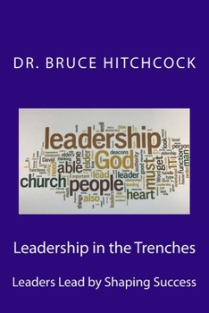 Paperback Leadership in the Trenches: Leaders Lead by Shaping Success Book