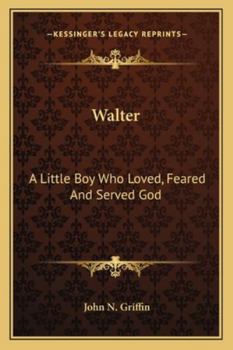 Paperback Walter: A Little Boy Who Loved, Feared And Served God Book