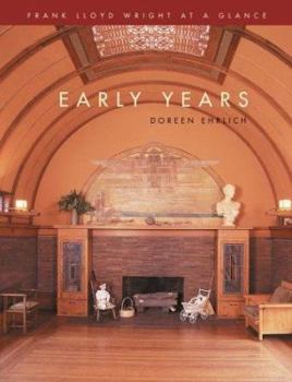 Hardcover Frank Lloyd Wright at a Glance: Early Years: (Frank Lloyd Wright at a Glance) Book