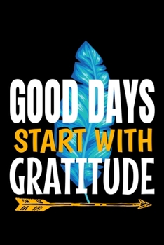 Paperback Good Days Start With Gratitude: Dot Grid Page Notebook: Positive Diary For Inspiration & Motivation Book