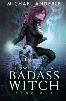 How to be a Badass Witch - Book #1 of the How to be a Badass Witch