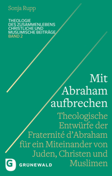 Mit Abraham Aufbrechen: Theologische Entwurfe Der 'fraternite d'Abraham' Fur Ein Miteinander Von Juden, Christen Und Muslimen