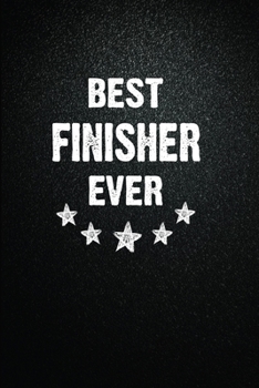 Best Finisher Ever: 6"x9" Inch- 100 Pages Blank Lined Journal Notebook Appreciation Gift. Paperback. Birthday or Christmas Gift For Finisher.100 Pages ... Writing Daily Routine, Journal and Hand Note