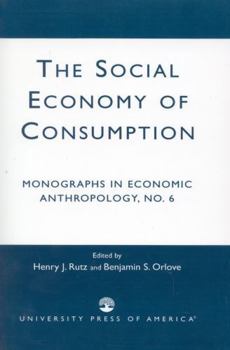 Paperback The Social Economy Consumption No 6: Monographs in Economic Anthropology Book