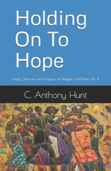 Paperback Holding On To Hope: Essays, Sermons, and Prayers on Religion and Race Vol. 4 Book