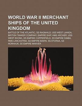 Paperback World War II Merchant Ships of the United Kingdom: Battle of the Atlantic, SS Ragnhild, USS West Lianga, British Tanker Company, Empire Ship Book