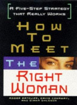 Hardcover How to Meet the Right Woman: A Five-Step Strategy That Really Works Book