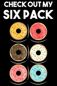 Paperback Check Out My Six Pack: Gym Notebook&#65533;journal college ruled for Doughnut Lovers - Food Pun - Gift for Sprinkled Donuts & Cupcakes Girls Book