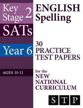 Paperback KS2 SATs English Spelling 30 Practice Test Papers for the New National Curriculum (Year 6: Ages 10-11): 2018 & Onwards Book