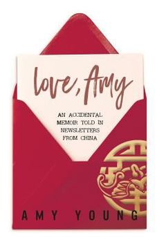 Paperback Love, Amy: An Accidental Memoir Told in Newsletters from China Book