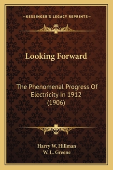 Paperback Looking Forward: The Phenomenal Progress Of Electricity In 1912 (1906) Book