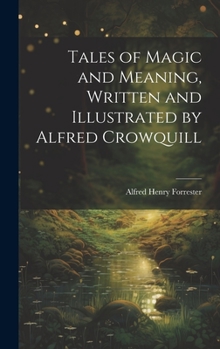 Hardcover Tales of Magic and Meaning, Written and Illustrated by Alfred Crowquill Book