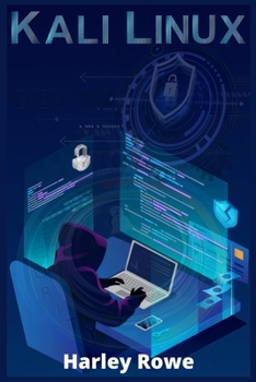 Kali Linux: Step-by-Step Beginner's Guide on Ethical Hacking and Protecting Your Family and Business from Cyber Attacks with Practical Examples of Computer Hacking