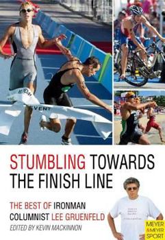 Paperback Stumbling Towards the Finish Line: The Best of Ironman Columnist Lee Gruenfeld Book