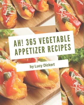 Paperback Ah! 365 Vegetable Appetizer Recipes: An Inspiring Vegetable Appetizer Cookbook for You Book