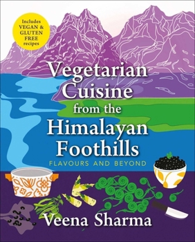 Paperback Vegetarian Cuisine from the Himalayan Foothills: Flavours and Beyond Book