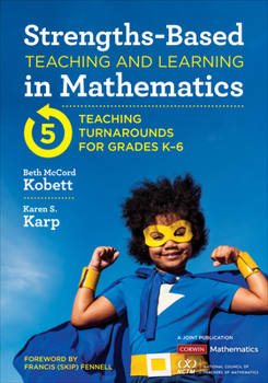 Paperback Strengths-Based Teaching and Learning in Mathematics: Five Teaching Turnarounds for Grades K-6 Book