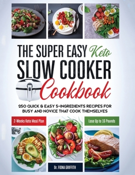Paperback The Super Easy Keto Slow Cooker Cookbook: 250 Quick & Easy 5-Ingredients Recipes for Busy and Novice that Cook Themselves 2-Weeks Keto Meal Plan - Los Book