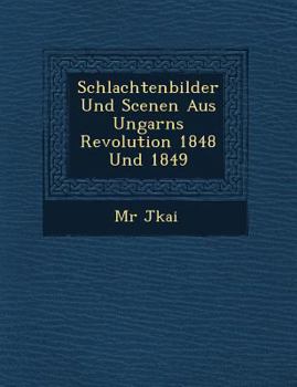 Paperback Schlachtenbilder Und Scenen Aus Ungarns Revolution 1848 Und 1849 [German] Book