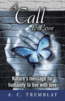 Hardcover A Call to Love: Nature's message for humanity to live with love Book