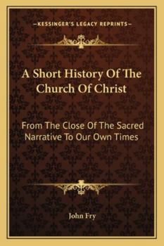 Paperback A Short History Of The Church Of Christ: From The Close Of The Sacred Narrative To Our Own Times Book