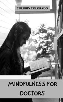 Mindfulness for doctors: How to reduce stress, improve communication and make better decisions