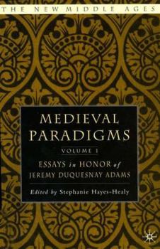 Medieval Paradigms, Volume 1: Essays in Honor of Jeremy duQuesnay Adams