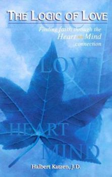 Hardcover The Logic of Love: Finding Faith Through the Heart-Mind Connection Book