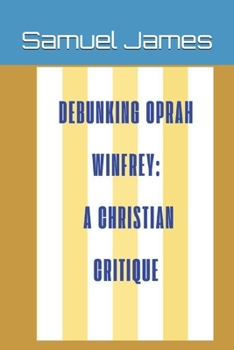 Paperback Debunking Oprah Winfrey: A Christian Critique Book