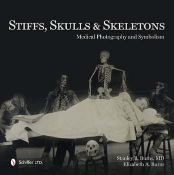 Hardcover Stiffs, Skulls & Skeletons: Medical Photography and Symbolism Book