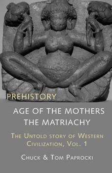 Paperback The Untold Story of Western Civilization, Vol. 1: Prehistory: The Age of the Mothers Book