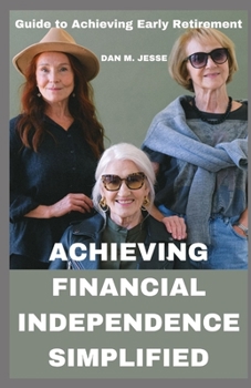 Paperback Achieving Financial Independence Simplified: Guide to Achieving Early Retirement [Large Print] Book
