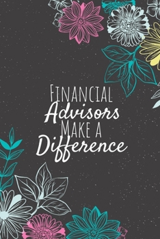 Paperback Financial Advisors Make A Difference: Blank Lined Journal Notebook, Financial Advisor Gifts, Advisors Appreciation Gifts, Gifts for Advisors Book