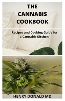 Paperback The Cannabis Cookbook: Recipes and Cooking Guide For A Cannabis Kitchen Book