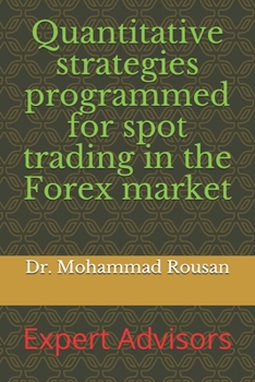 Paperback Quantitative strategies programmed for spot trading in the Forex market: Expert Advisors Book