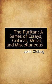 Paperback The Puritan: A Series of Essays, Critical, Moral, and Miscellaneous Book
