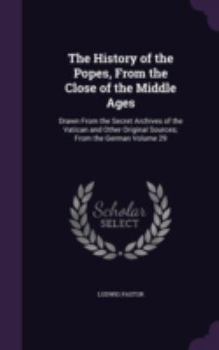 The History of the Popes from the Close of the Middle Ages, Volume 29: Drawn from the Secret Archives of the Vatican and Other Original Sources - Book #29 of the History of the Popes from the Close of the Middle Ages