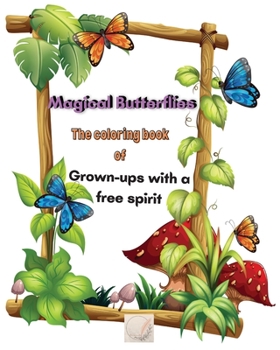 Paperback Magical Butterflies The coloring book of Grown-ups with a free spirit: Large Print/Blissful Floral Butterflies/Dreamy Stress Relieving Designs/Complex Book