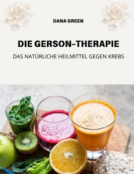 Paperback Die Gerson-Therapie: Das Natürliche Heilmittel Gegen Krebs [German] Book