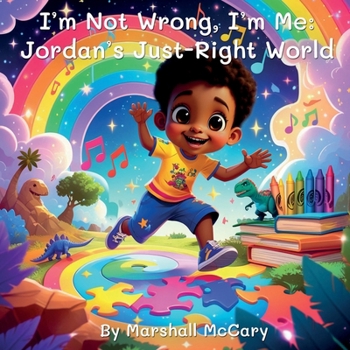 I'm Not Wrong, I'm Me: Jordan's Just-Right World: Jordan's Just-Right World: Jordan's Just-Right World