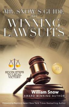 Paperback Mr. Snow's Guide to Winning Lawsuits: Seven Steps to Being Victorious Book