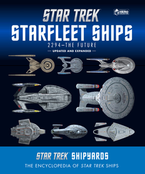 Star Trek Shipyards Star Trek Starships: 2294 to the Future 2nd Edition: The Encyclopedia of Starfleet Ships - Book  of the Star Trek Shipyards