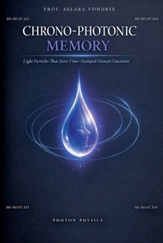 Paperback Chrono-Photonic Memory: Light Particles That Store Time-Stamped Human Emotions Book