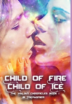 Child of Fire, Child of Ice - Book #1 of the Waljan Chronicles