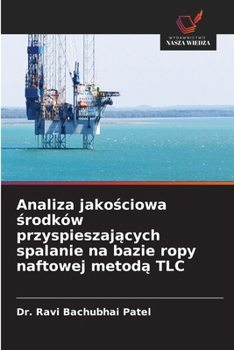Analiza jakosciowa srodków przyspieszajacych spalanie na bazie ropy naftowej metoda TLC (Polish Edition)