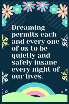 Paperback Dreaming permits each and every one of us to be quietly and safely insane every night of our lives: A Dream Diary for Lucid Dreaming and Dream Interpr Book