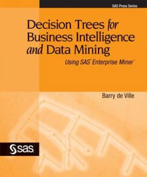 Paperback Decision Trees for Business Intelligence and Data Mining: Using SAS Enterprise Miner Book