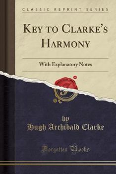 Paperback Key to Clarke's Harmony: With Explanatory Notes (Classic Reprint) Book