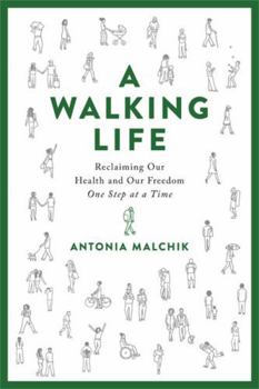 Hardcover A Walking Life: Reclaiming Our Health and Our Freedom One Step at a Time Book