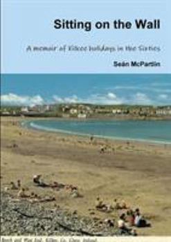 Paperback Sitting on the Wall - A memoir of Kilkee holidays in the Sixties Book